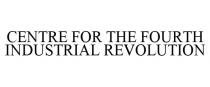 CENTRE FOR THE FOURTH INDUSTRIAL REVOLUTION