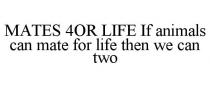 MATES 4OR LIFE IF ANIMALS CAN MATE FOR LIFE THEN WE CAN TWO