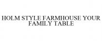 HOLM STYLE FARMHOUSE YOUR FAMILY TABLE