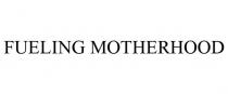 FUELING MOTHERHOOD