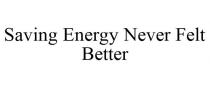 SAVING ENERGY NEVER FELT BETTER
