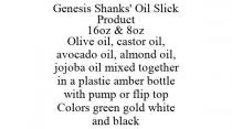 GENESIS SHANKS' OIL SLICK PRODUCT 16OZ & 8OZ OLIVE OIL, CASTOR OIL, AVOCADO OIL, ALMOND OIL, JOJOBA OIL MIXED TOGETHER IN A PLASTIC AMBER BOTTLE WITH PUMP OR FLIP TOP COLORS GREEN GOLD WHITE AND BLACK