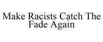 MAKE RACISTS CATCH THE FADE AGAIN