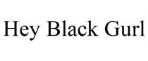 HEY BLACK GURL