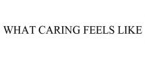 WHAT CARING FEELS LIKE