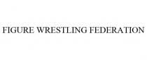 FIGURE WRESTLING FEDERATION