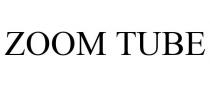 ZOOM TUBE