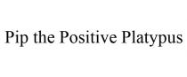 PIP THE POSITIVE PLATYPUS