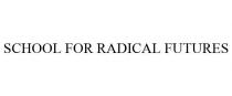 SCHOOL FOR RADICAL FUTURES