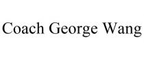 COACH GEORGE WANG