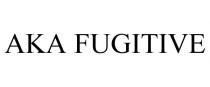 AKA FUGITIVE