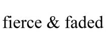 FIERCE & FADED