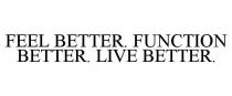 FEEL BETTER. FUNCTION BETTER. LIVE BETTER.