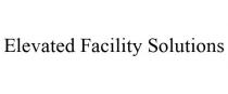 ELEVATED FACILITY SOLUTIONS