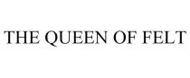 THE QUEEN OF FELT
