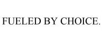 FUELED BY CHOICE.