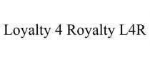 LOYALTY 4 ROYALTY L4R