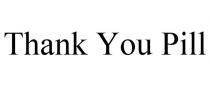 THANK YOU PILL