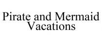PIRATE AND MERMAID VACATIONS