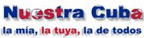 NUESTRA CUBA, LA MA, LA TUYA, LA DE TODOS