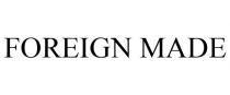 FOREIGN MADE