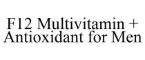 F12 MULTIVITAMIN + ANTIOXIDANT FOR MEN