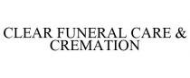CLEAR FUNERAL CARE & CREMATION