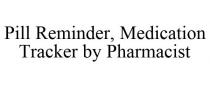 PILL REMINDER, MEDICATION TRACKER BY PHARMACIST