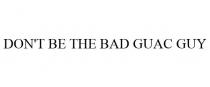 DON'T BE THE BAD GUAC GUY