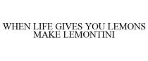 WHEN LIFE GIVES YOU LEMONS MAKE LEMONTINI