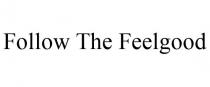 FOLLOW THE FEELGOOD