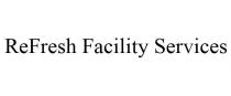 REFRESH FACILITY SERVICES