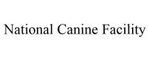 NATIONAL CANINE FACILITY