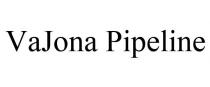 VAJONA PIPELINE