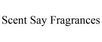 SCENT SAY FRAGRANCES