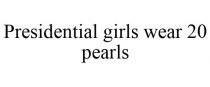 PRESIDENTIAL GIRLS WEAR 20 PEARLS