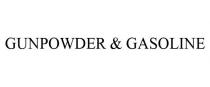 GUNPOWDER & GASOLINE