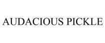 AUDACIOUS PICKLE