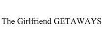 THE GIRLFRIEND GETAWAYS