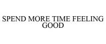 SPEND MORE TIME FEELING GOOD