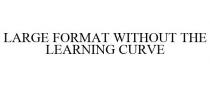 LARGE FORMAT WITHOUT THE LEARNING CURVE