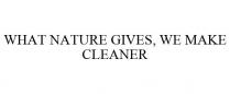 WHAT NATURE GIVES, WE MAKE CLEANER