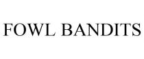 FOWL BANDITS