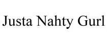JUSTA NAHTY GURL
