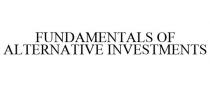 FUNDAMENTALS OF ALTERNATIVE INVESTMENTS