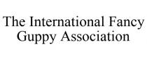 THE INTERNATIONAL FANCY GUPPY ASSOCIATION