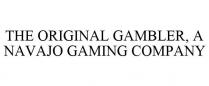 THE ORIGINAL GAMBLER, A NAVAJO GAMING COMPANY
