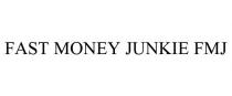FAST MONEY JUNKIE FMJ