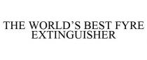 THE WORLD'S BEST FYRE EXTINGUISHER