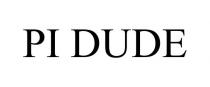 PI DUDE